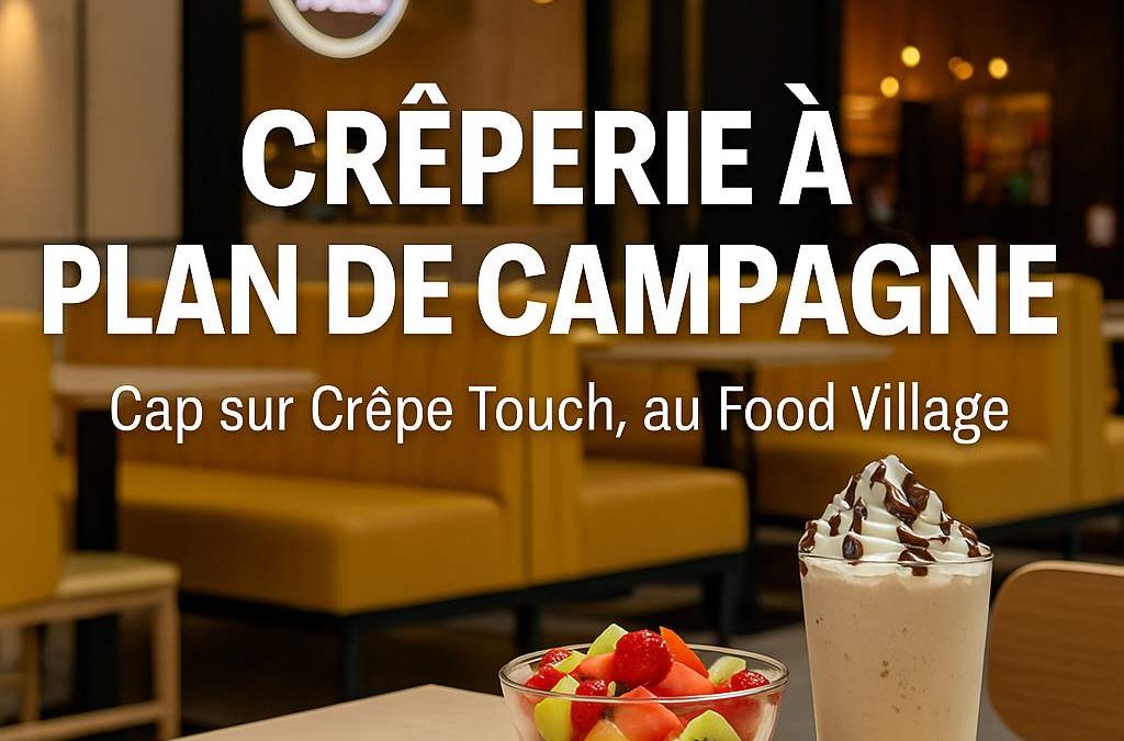 Crêperie à Plan de Campagne : découvrez Crêpe Touch au Food Village